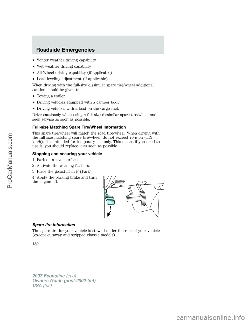 FORD ECONOLINE 2007 Owners Manual •Winter weather driving capability
•Wet weather driving capability
•All-Wheel driving capability (if applicable)
•Load leveling adjustment (if applicable)
When driving with the full-size dissi FORD ECONOLINE 2007 Owners Manual •Winter weather driving capability
•Wet weather driving capability
•All-Wheel driving capability (if applicable)
•Load leveling adjustment (if applicable)
When driving with the full-size dissi