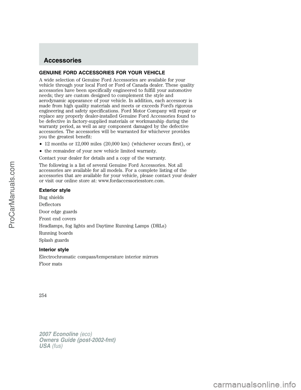 FORD ECONOLINE 2007 Owners Manual GENUINE FORD ACCESSORIES FOR YOUR VEHICLE
A wide selection of Genuine Ford Accessories are available for your
vehicle through your local Ford or Ford of Canada dealer. These quality
accessories have b FORD ECONOLINE 2007 Owners Manual GENUINE FORD ACCESSORIES FOR YOUR VEHICLE
A wide selection of Genuine Ford Accessories are available for your
vehicle through your local Ford or Ford of Canada dealer. These quality
accessories have b