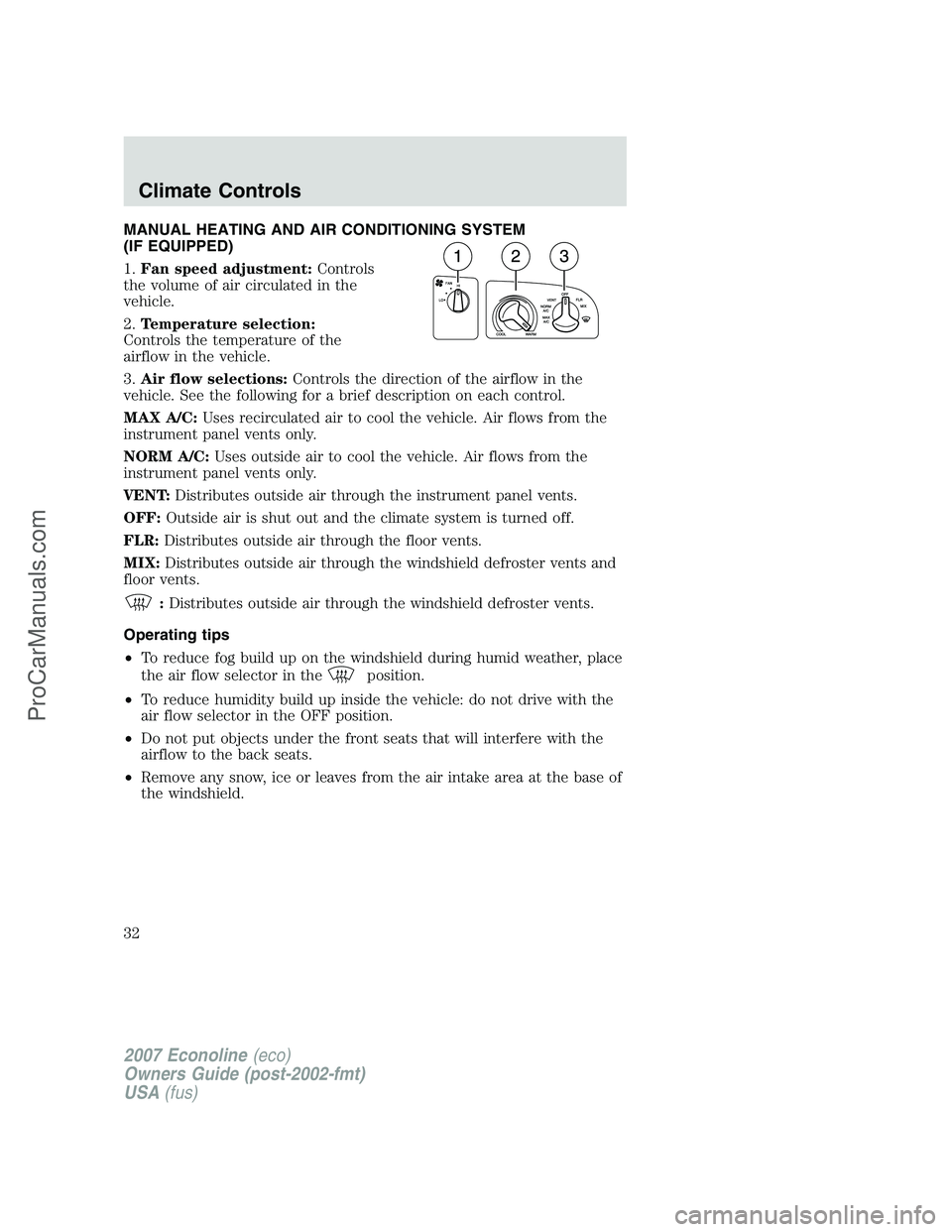 FORD ECONOLINE 2007 Owners Manual MANUAL HEATING AND AIR CONDITIONING SYSTEM
(IF EQUIPPED)
1.Fan speed adjustment:Controls
the volume of air circulated in the
vehicle.
2.Temperature selection:
Controls the temperature of the
airflow i FORD ECONOLINE 2007 Owners Manual MANUAL HEATING AND AIR CONDITIONING SYSTEM
(IF EQUIPPED)
1.Fan speed adjustment:Controls
the volume of air circulated in the
vehicle.
2.Temperature selection:
Controls the temperature of the
airflow i