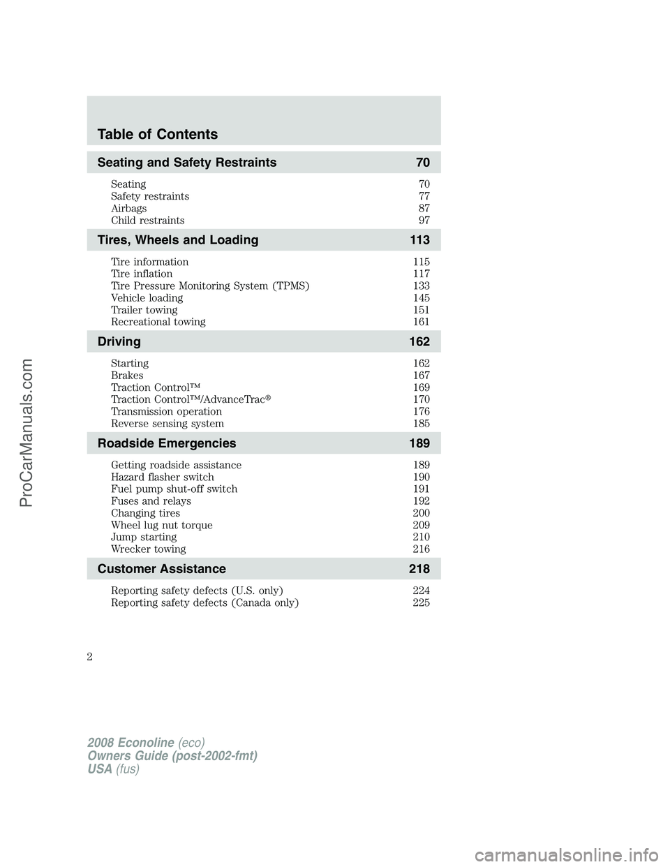 FORD ECONOLINE 2008 Owners Manual Seating and Safety Restraints 70
Seating 70
Safety restraints 77
Airbags 87
Child restraints 97
Tires, Wheels and Loading 113
Tire information 115
Tire inflation 117
Tire Pressure Monitoring System (T FORD ECONOLINE 2008 Owners Manual Seating and Safety Restraints 70
Seating 70
Safety restraints 77
Airbags 87
Child restraints 97
Tires, Wheels and Loading 113
Tire information 115
Tire inflation 117
Tire Pressure Monitoring System (T