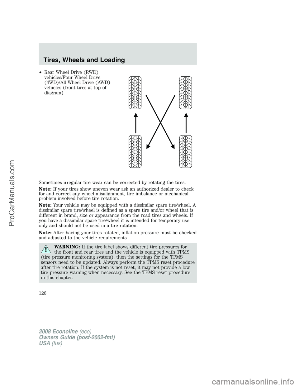 FORD ECONOLINE 2008  Owners Manual •Rear Wheel Drive (RWD)
vehicles/Four Wheel Drive
(4WD)/All Wheel Drive (AWD)
vehicles (front tires at top of
diagram)
Sometimes irregular tire wear can be corrected by rotating the tires.
Note:If y