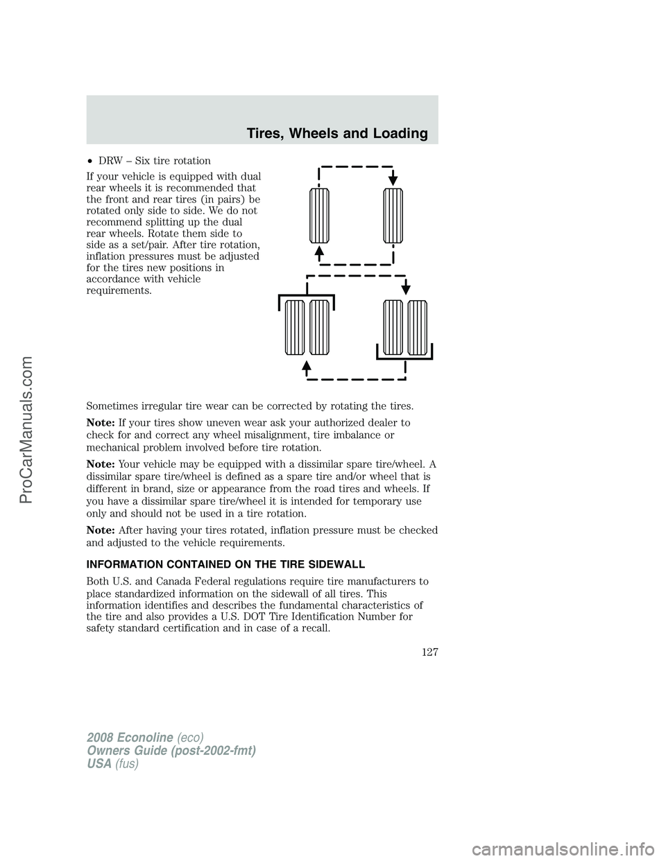 FORD ECONOLINE 2008  Owners Manual •DRW – Six tire rotation
If your vehicle is equipped with dual
rear wheels it is recommended that
the front and rear tires (in pairs) be
rotated only side to side. We do not
recommend splitting up