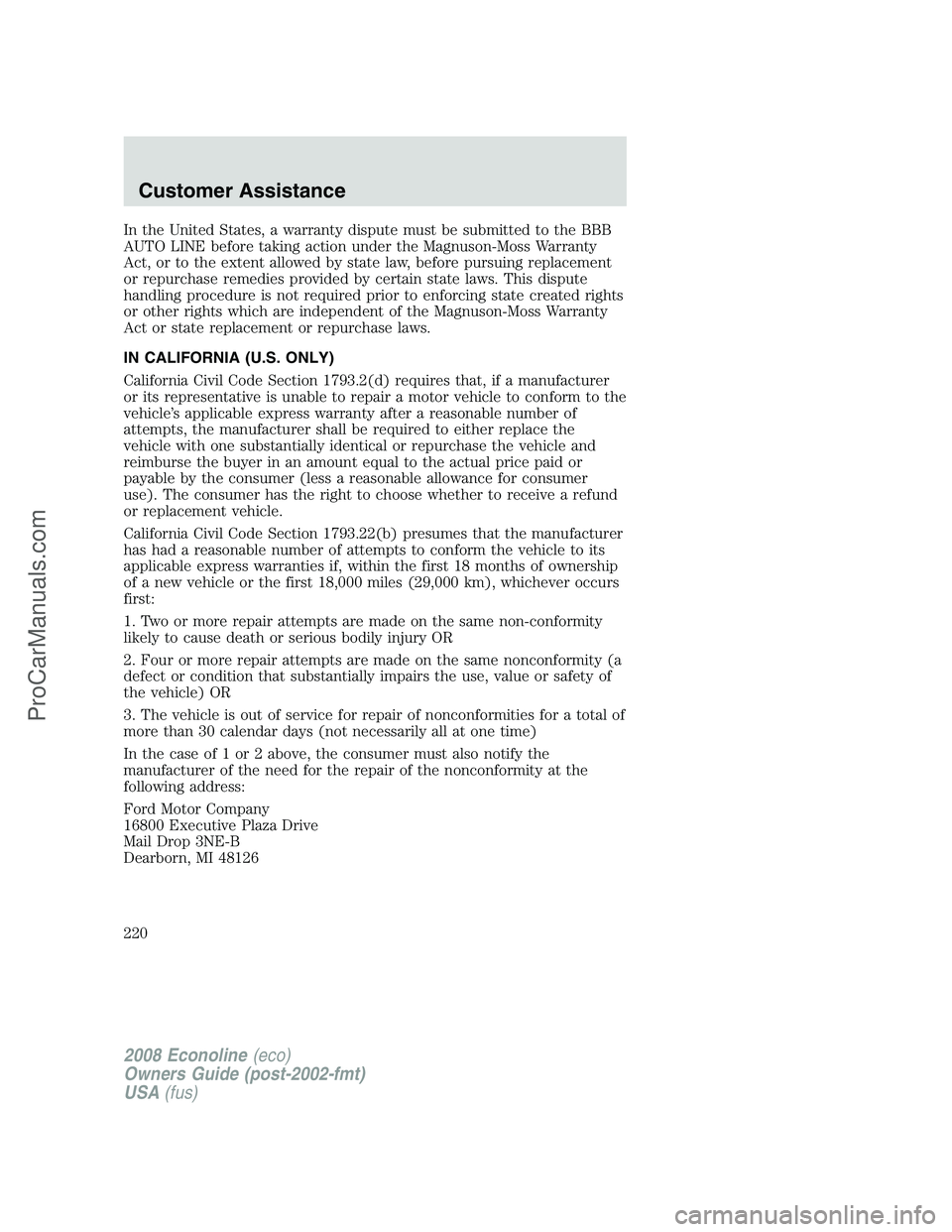 FORD ECONOLINE 2008 Owners Manual In the United States, a warranty dispute must be submitted to the BBB
AUTO LINE before taking action under the Magnuson-Moss Warranty
Act, or to the extent allowed by state law, before pursuing replac