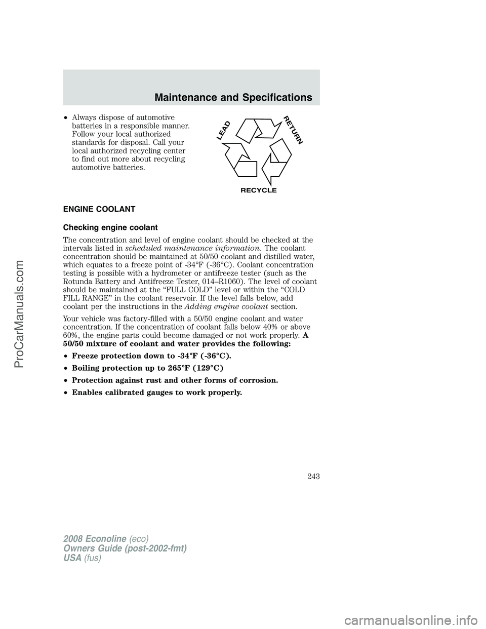 FORD ECONOLINE 2008 Owners Manual •Always dispose of automotive
batteries in a responsible manner.
Follow your local authorized
standards for disposal. Call your
local authorized recycling center
to find out more about recycling
aut FORD ECONOLINE 2008 Owners Manual •Always dispose of automotive
batteries in a responsible manner.
Follow your local authorized
standards for disposal. Call your
local authorized recycling center
to find out more about recycling
aut