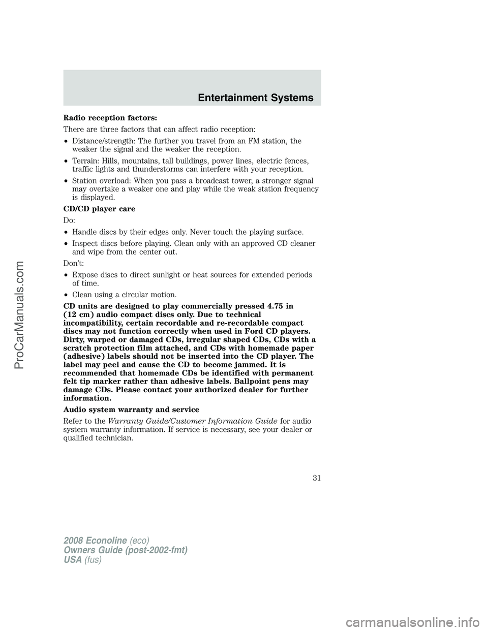 FORD ECONOLINE 2008 Owners Guide Radio reception factors:
There are three factors that can affect radio reception:
•Distance/strength: The further you travel from an FM station, the
weaker the signal and the weaker the reception.
â FORD ECONOLINE 2008 Owners Guide Radio reception factors:
There are three factors that can affect radio reception:
•Distance/strength: The further you travel from an FM station, the
weaker the signal and the weaker the reception.
â