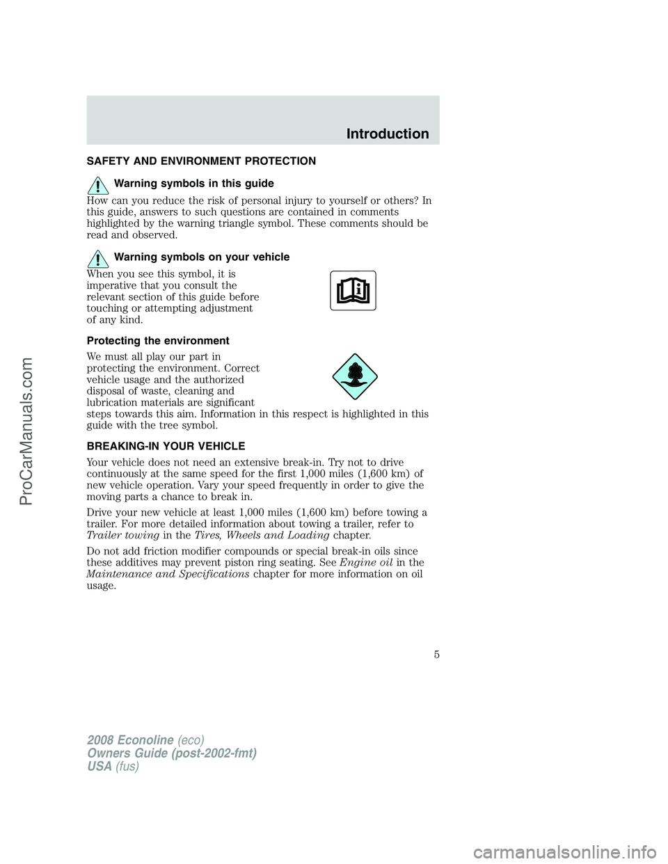 FORD ECONOLINE 2008 Owners Manual SAFETY AND ENVIRONMENT PROTECTION
Warning symbols in this guide
How can you reduce the risk of personal injury to yourself or others? In
this guide, answers to such questions are contained in comments FORD ECONOLINE 2008 Owners Manual SAFETY AND ENVIRONMENT PROTECTION
Warning symbols in this guide
How can you reduce the risk of personal injury to yourself or others? In
this guide, answers to such questions are contained in comments