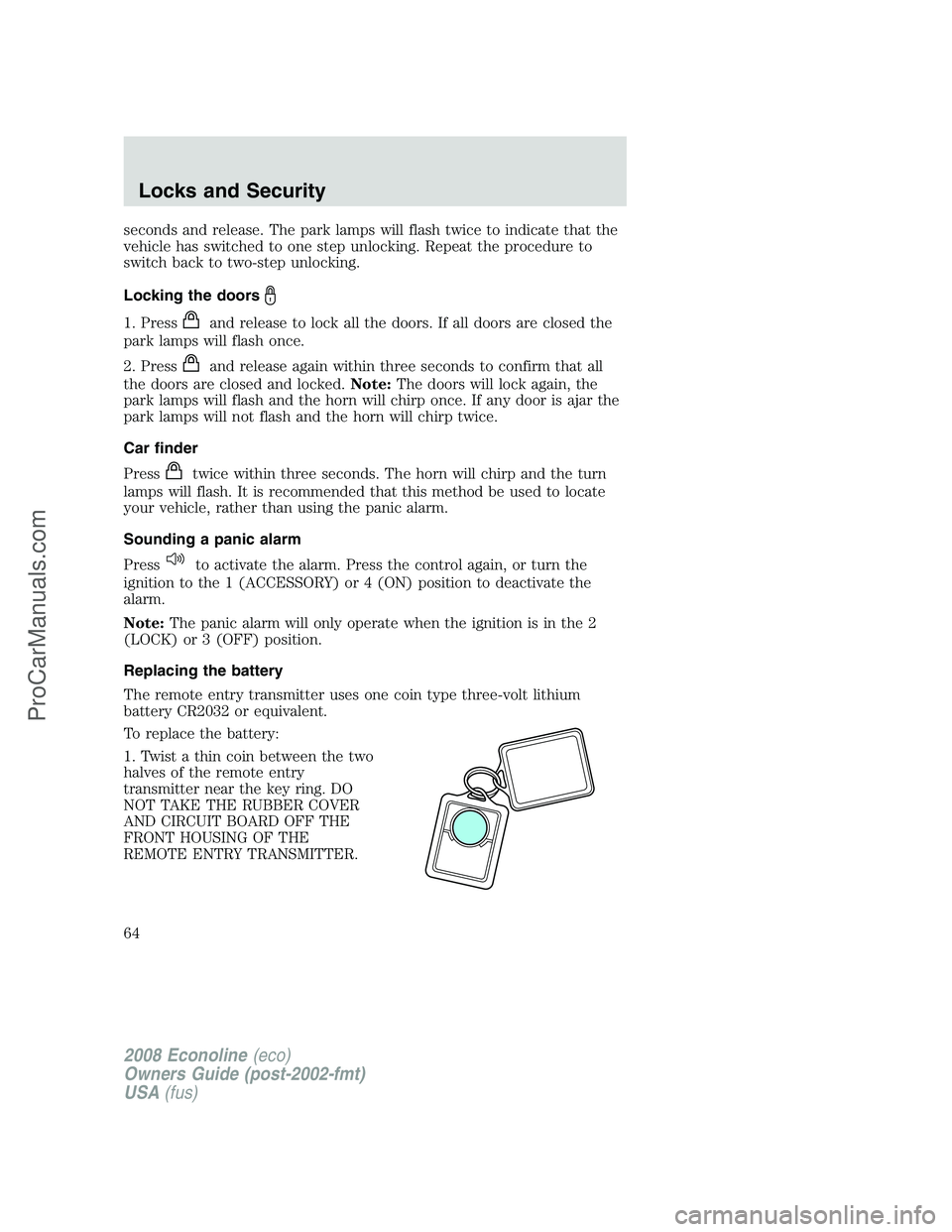 FORD ECONOLINE 2008 Repair Manual seconds and release. The park lamps will flash twice to indicate that the
vehicle has switched to one step unlocking. Repeat the procedure to
switch back to two-step unlocking.
Locking the doors
1. Pr FORD ECONOLINE 2008 Repair Manual seconds and release. The park lamps will flash twice to indicate that the
vehicle has switched to one step unlocking. Repeat the procedure to
switch back to two-step unlocking.
Locking the doors
1. Pr