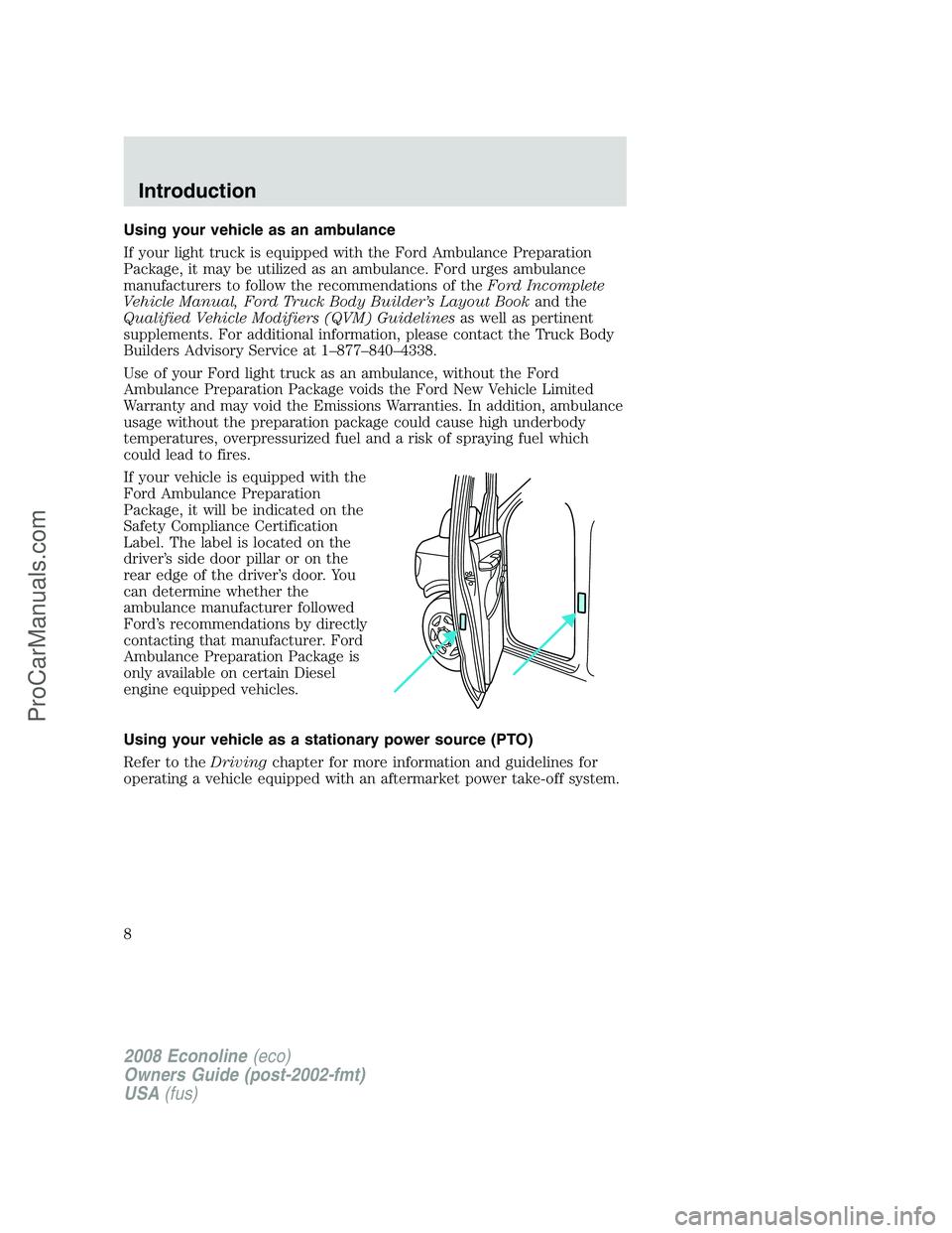 FORD ECONOLINE 2008 Owners Manual Using your vehicle as an ambulance
If your light truck is equipped with the Ford Ambulance Preparation
Package, it may be utilized as an ambulance. Ford urges ambulance
manufacturers to follow the rec FORD ECONOLINE 2008 Owners Manual Using your vehicle as an ambulance
If your light truck is equipped with the Ford Ambulance Preparation
Package, it may be utilized as an ambulance. Ford urges ambulance
manufacturers to follow the rec