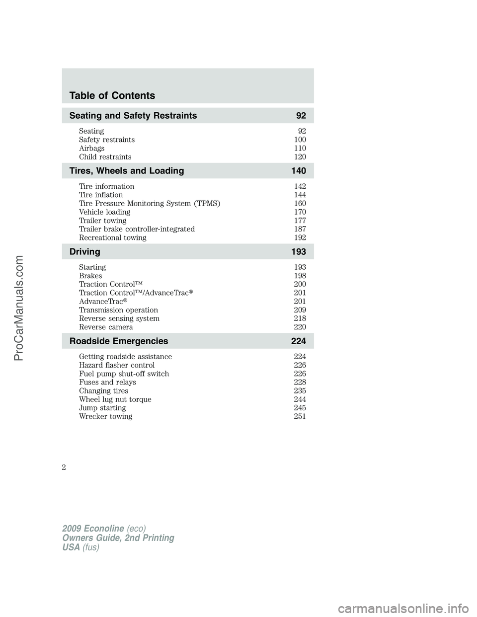 FORD ECONOLINE 2009 Owners Manual Seating and Safety Restraints 92
Seating 92
Safety restraints 100
Airbags 110
Child restraints 120
Tires, Wheels and Loading 140
Tire information 142
Tire inflation 144
Tire Pressure Monitoring System FORD ECONOLINE 2009 Owners Manual Seating and Safety Restraints 92
Seating 92
Safety restraints 100
Airbags 110
Child restraints 120
Tires, Wheels and Loading 140
Tire information 142
Tire inflation 144
Tire Pressure Monitoring System