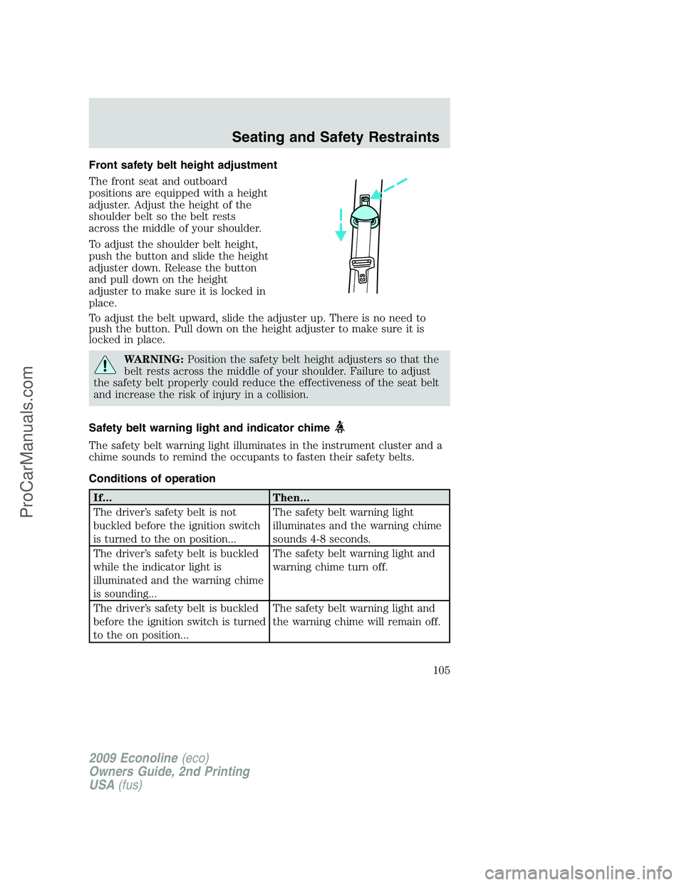 FORD ECONOLINE 2009  Owners Manual Front safety belt height adjustment
The front seat and outboard
positions are equipped with a height
adjuster. Adjust the height of the
shoulder belt so the belt rests
across the middle of your should