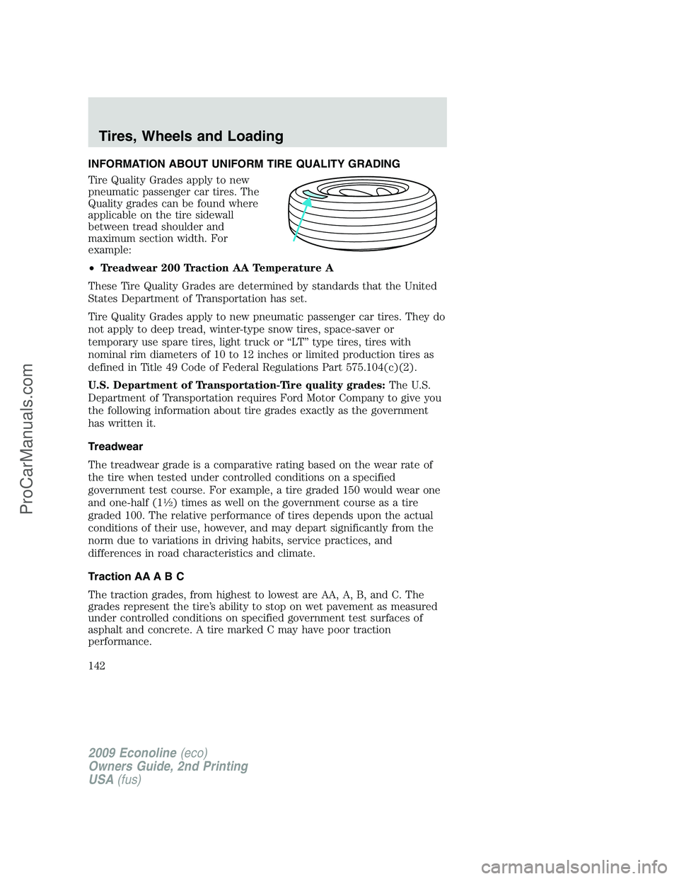 FORD ECONOLINE 2009  Owners Manual INFORMATION ABOUT UNIFORM TIRE QUALITY GRADING
Tire Quality Grades apply to new
pneumatic passenger car tires. The
Quality grades can be found where
applicable on the tire sidewall
between tread shoul