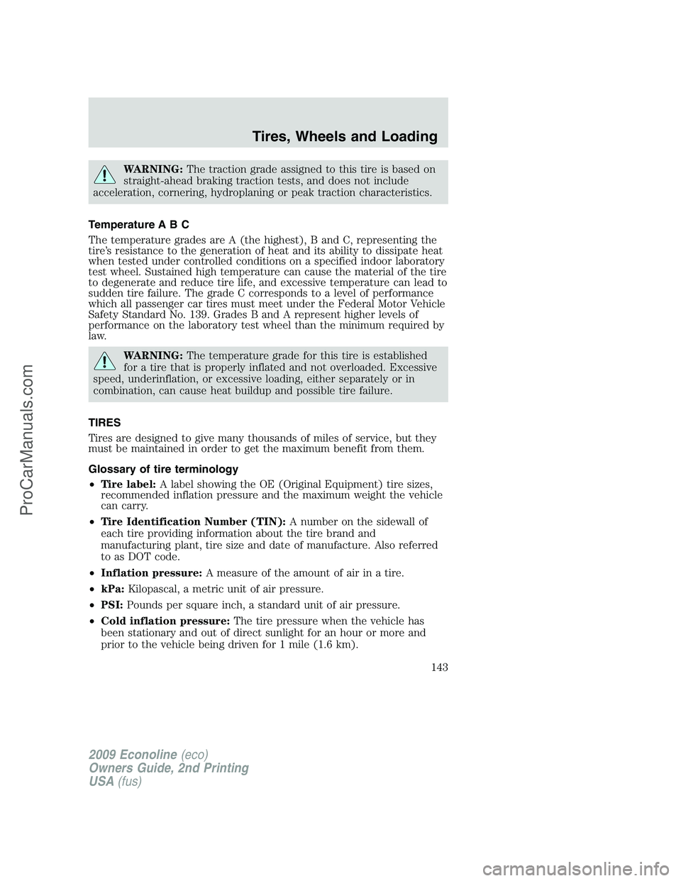 FORD ECONOLINE 2009  Owners Manual WARNING:The traction grade assigned to this tire is based on
straight-ahead braking traction tests, and does not include
acceleration, cornering, hydroplaning or peak traction characteristics.
Tempera