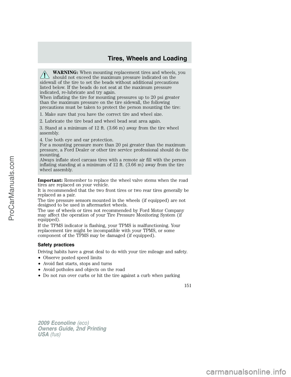 FORD ECONOLINE 2009 Owners Manual WARNING:When mounting replacement tires and wheels, you
should not exceed the maximum pressure indicated on the
sidewall of the tire to set the beads without additional precautions
listed below. If th FORD ECONOLINE 2009 Owners Manual WARNING:When mounting replacement tires and wheels, you
should not exceed the maximum pressure indicated on the
sidewall of the tire to set the beads without additional precautions
listed below. If th