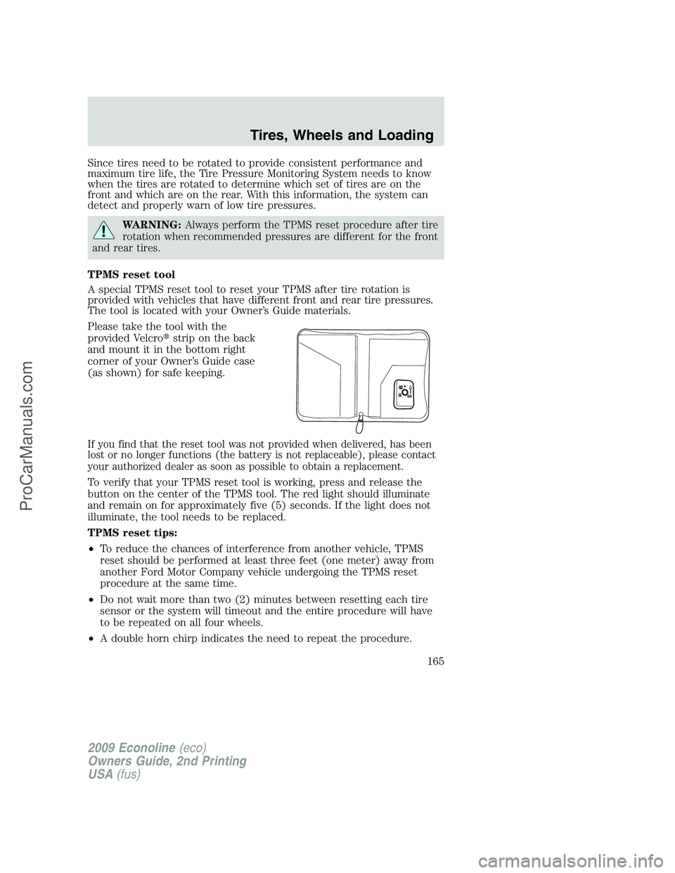 FORD ECONOLINE 2009 Owners Manual Since tires need to be rotated to provide consistent performance and
maximum tire life, the Tire Pressure Monitoring System needs to know
when the tires are rotated to determine which set of tires are FORD ECONOLINE 2009 Owners Manual Since tires need to be rotated to provide consistent performance and
maximum tire life, the Tire Pressure Monitoring System needs to know
when the tires are rotated to determine which set of tires are