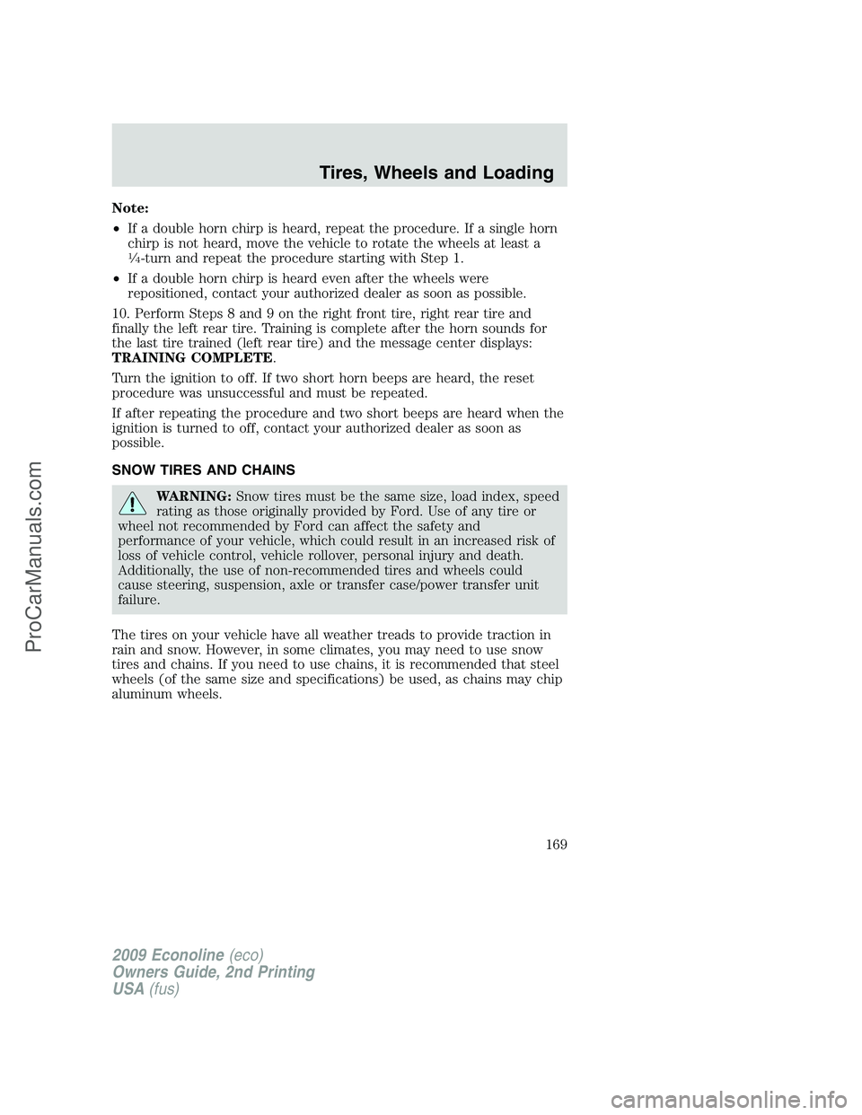 FORD ECONOLINE 2009  Owners Manual Note:
•If a double horn chirp is heard, repeat the procedure. If a single horn
chirp is not heard, move the vehicle to rotate the wheels at least a
1�4-turn and repeat the procedure starting with St
