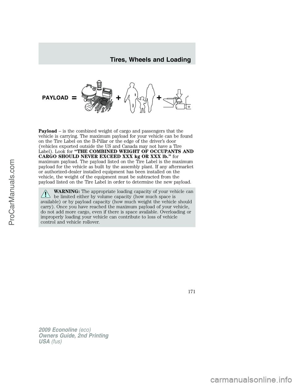 FORD ECONOLINE 2009  Owners Manual Payload– is the combined weight of cargo and passengers that the
vehicle is carrying. The maximum payload for your vehicle can be found
on the Tire Label on the B-Pillar or the edge of the driver’