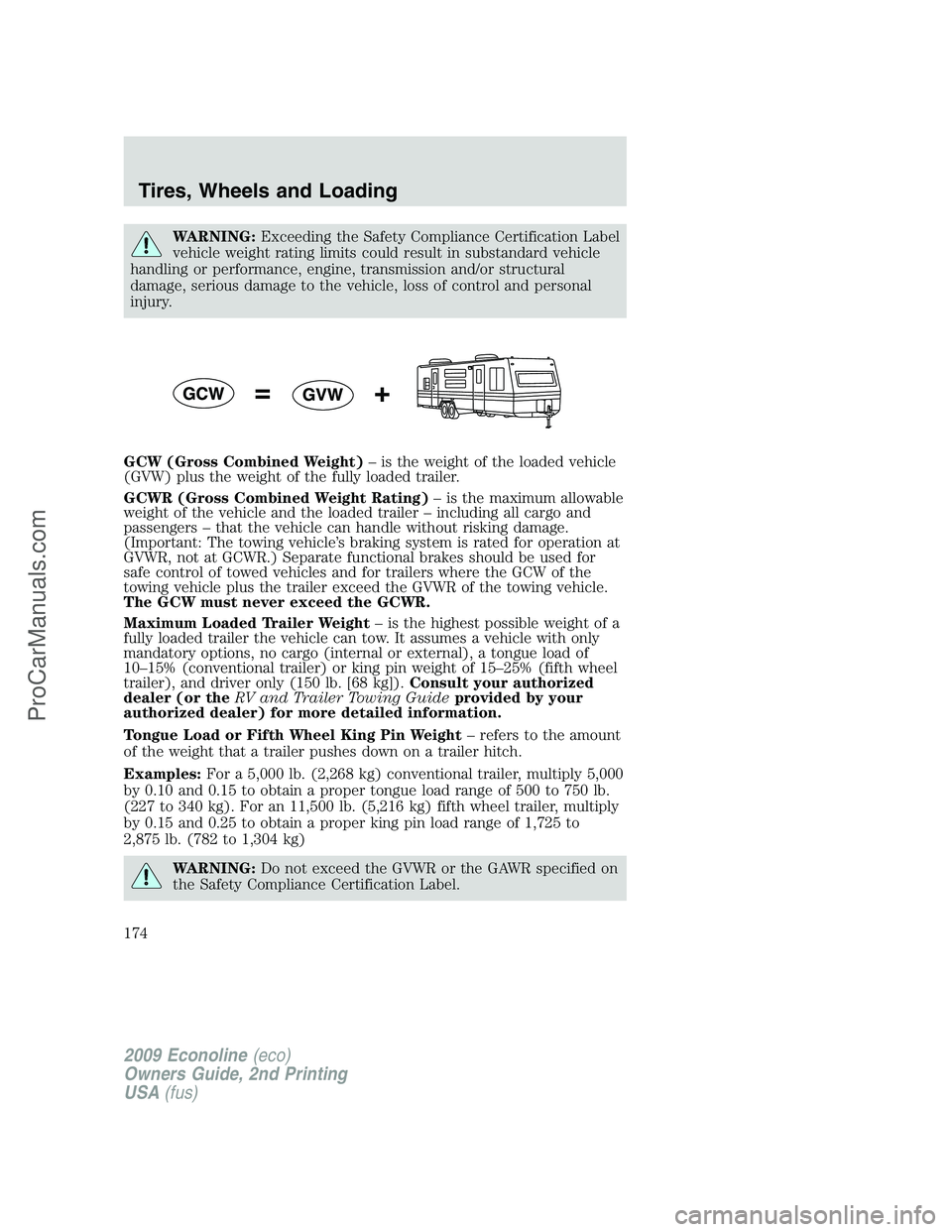 FORD ECONOLINE 2009 Owners Manual WARNING:Exceeding the Safety Compliance Certification Label
vehicle weight rating limits could result in substandard vehicle
handling or performance, engine, transmission and/or structural
damage, ser FORD ECONOLINE 2009 Owners Manual WARNING:Exceeding the Safety Compliance Certification Label
vehicle weight rating limits could result in substandard vehicle
handling or performance, engine, transmission and/or structural
damage, ser