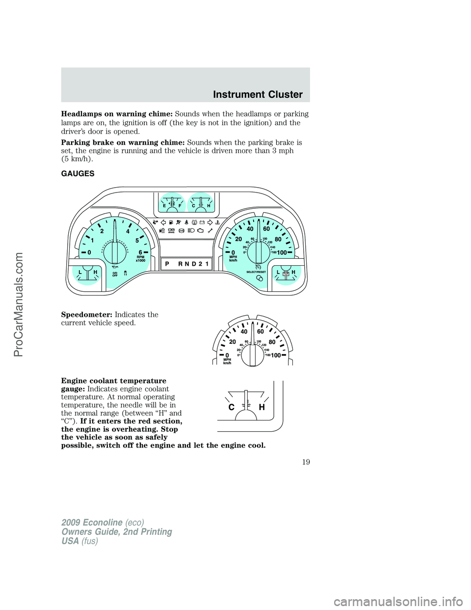 FORD ECONOLINE 2009 Owners Manual Headlamps on warning chime:Sounds when the headlamps or parking
lamps are on, the ignition is off (the key is not in the ignition) and the
driver’s door is opened.
Parking brake on warning chime:Sou FORD ECONOLINE 2009 Owners Manual Headlamps on warning chime:Sounds when the headlamps or parking
lamps are on, the ignition is off (the key is not in the ignition) and the
driver’s door is opened.
Parking brake on warning chime:Sou