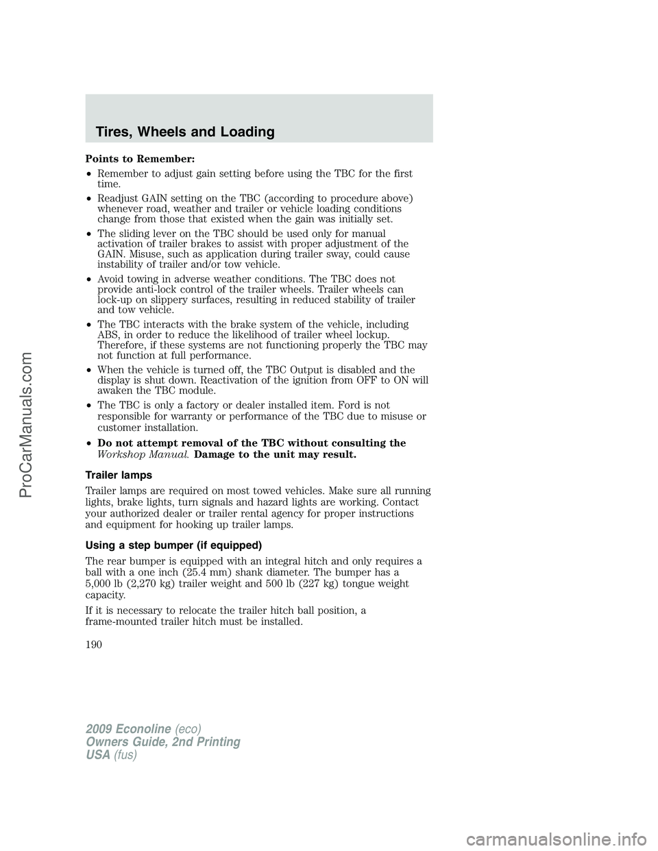FORD ECONOLINE 2009 Owners Manual Points to Remember:
•Remember to adjust gain setting before using the TBC for the first
time.
•Readjust GAIN setting on the TBC (according to procedure above)
whenever road, weather and trailer or FORD ECONOLINE 2009 Owners Manual Points to Remember:
•Remember to adjust gain setting before using the TBC for the first
time.
•Readjust GAIN setting on the TBC (according to procedure above)
whenever road, weather and trailer or