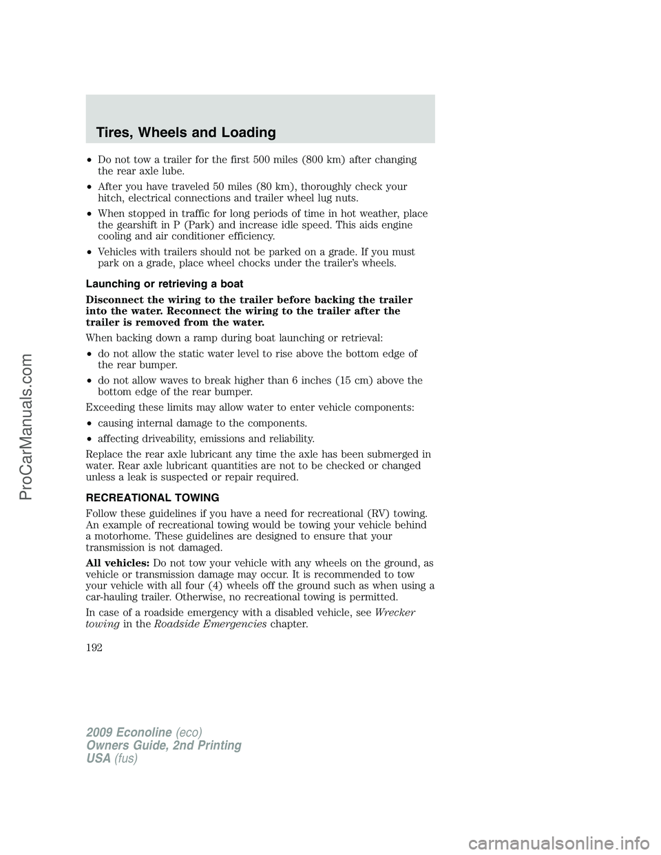FORD ECONOLINE 2009 Owners Manual •Do not tow a trailer for the first 500 miles (800 km) after changing
the rear axle lube.
•After you have traveled 50 miles (80 km), thoroughly check your
hitch, electrical connections and trailer FORD ECONOLINE 2009 Owners Manual •Do not tow a trailer for the first 500 miles (800 km) after changing
the rear axle lube.
•After you have traveled 50 miles (80 km), thoroughly check your
hitch, electrical connections and trailer
