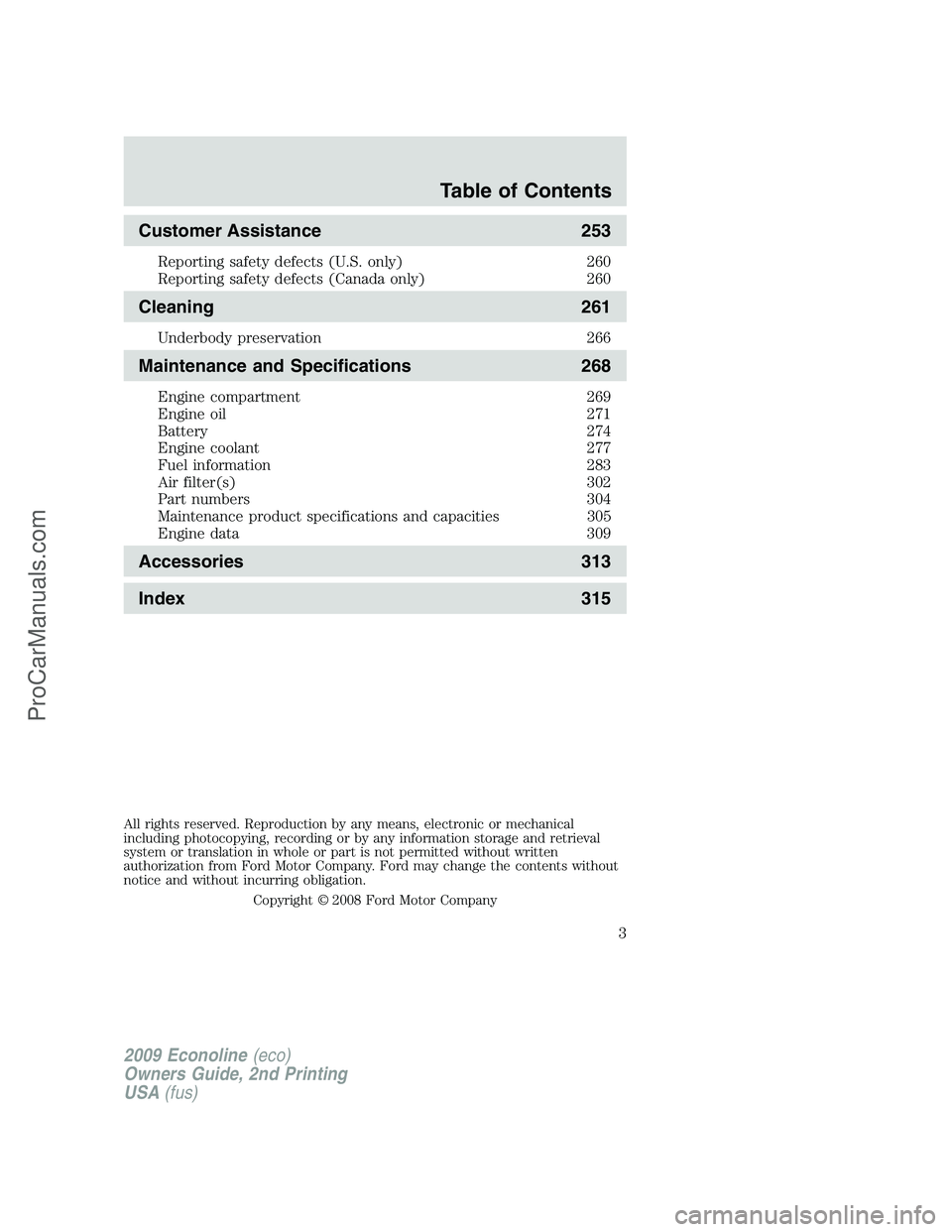 FORD ECONOLINE 2009  Owners Manual Customer Assistance 253
Reporting safety defects (U.S. only) 260
Reporting safety defects (Canada only) 260
Cleaning 261
Underbody preservation 266
Maintenance and Specifications 268
Engine compartmen