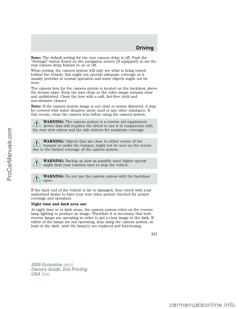 FORD ECONOLINE 2009 Owners Manual Note:The default setting for the rear camera delay is off. Push the
“Settings” button found on the navigation screen (if equipped) to set the
rear camera delay feature to on or off.
When towing, t FORD ECONOLINE 2009 Owners Manual Note:The default setting for the rear camera delay is off. Push the
“Settings” button found on the navigation screen (if equipped) to set the
rear camera delay feature to on or off.
When towing, t