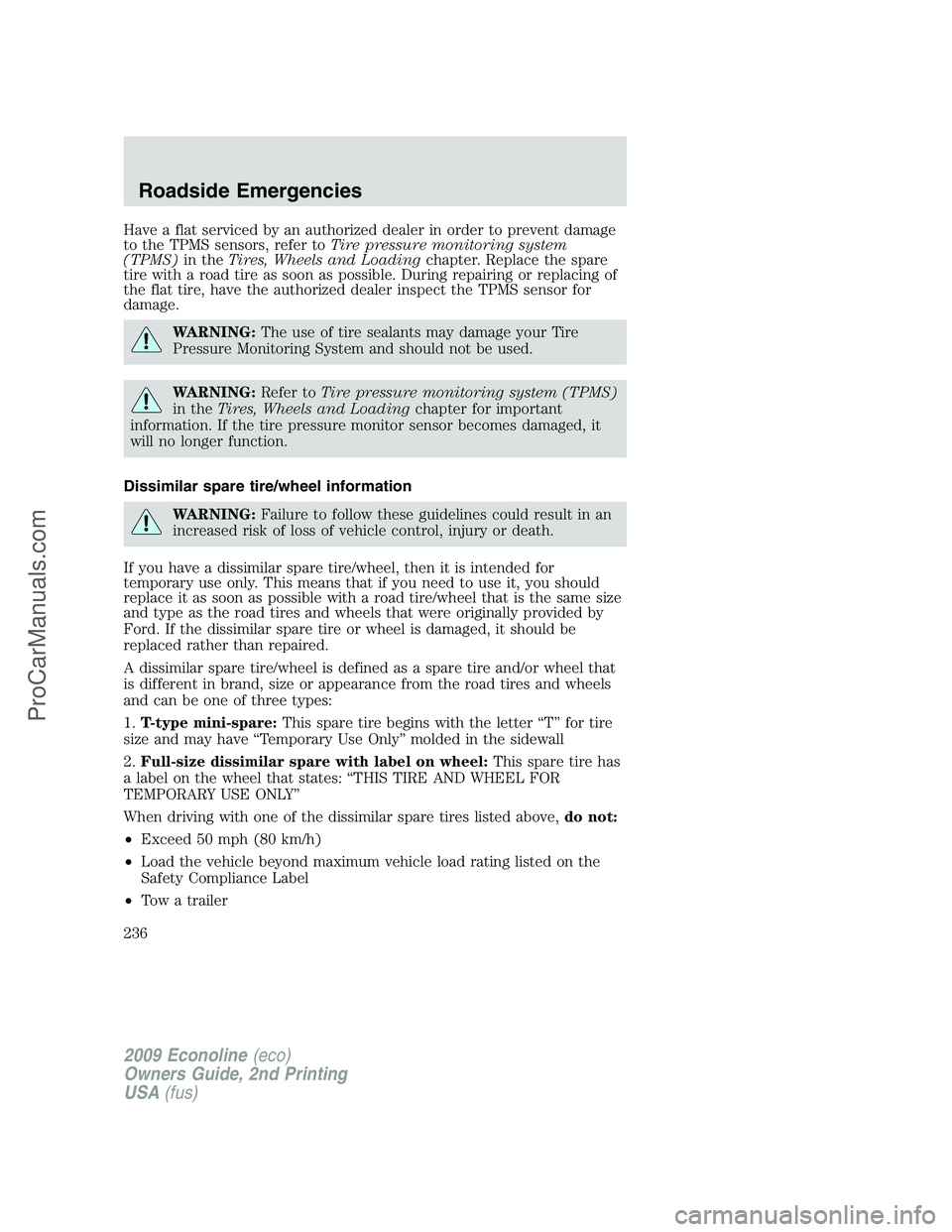 FORD ECONOLINE 2009 User Guide Have a flat serviced by an authorized dealer in order to prevent damage
to the TPMS sensors, refer toTire pressure monitoring system
(TPMS)in theTires, Wheels and Loadingchapter. Replace the spare
tir FORD ECONOLINE 2009 User Guide Have a flat serviced by an authorized dealer in order to prevent damage
to the TPMS sensors, refer toTire pressure monitoring system
(TPMS)in theTires, Wheels and Loadingchapter. Replace the spare
tir