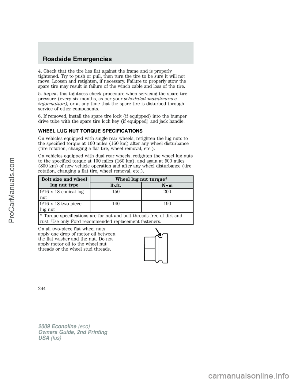 FORD ECONOLINE 2009 Owners Manual 4. Check that the tire lies flat against the frame and is properly
tightened. Try to push or pull, then turn the tire to be sure it will not
move. Loosen and retighten, if necessary. Failure to proper FORD ECONOLINE 2009 Owners Manual 4. Check that the tire lies flat against the frame and is properly
tightened. Try to push or pull, then turn the tire to be sure it will not
move. Loosen and retighten, if necessary. Failure to proper