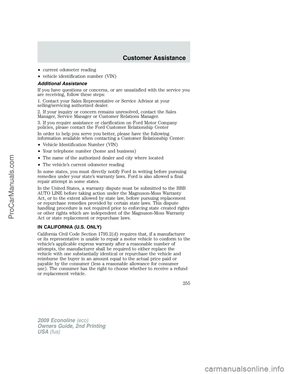 FORD ECONOLINE 2009 Owners Manual •current odometer reading
•vehicle identification number (VIN)
Additional Assistance
If you have questions or concerns, or are unsatisfied with the service you
are receiving, follow these steps:
1 FORD ECONOLINE 2009 Owners Manual •current odometer reading
•vehicle identification number (VIN)
Additional Assistance
If you have questions or concerns, or are unsatisfied with the service you
are receiving, follow these steps:
1