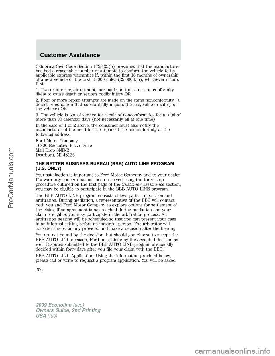 FORD ECONOLINE 2009 Owners Manual California Civil Code Section 1793.22(b) presumes that the manufacturer
has had a reasonable number of attempts to conform the vehicle to its
applicable express warranties if, within the first 18 mont FORD ECONOLINE 2009 Owners Manual California Civil Code Section 1793.22(b) presumes that the manufacturer
has had a reasonable number of attempts to conform the vehicle to its
applicable express warranties if, within the first 18 mont