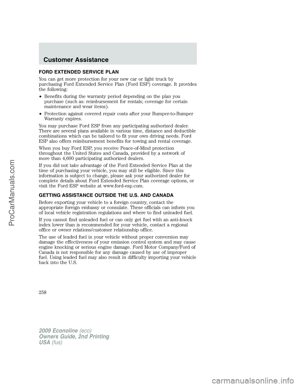 FORD ECONOLINE 2009 Owners Manual FORD EXTENDED SERVICE PLAN
You can get more protection for your new car or light truck by
purchasing Ford Extended Service Plan (Ford ESP) coverage. It provides
the following:
•Benefits during the w FORD ECONOLINE 2009 Owners Manual FORD EXTENDED SERVICE PLAN
You can get more protection for your new car or light truck by
purchasing Ford Extended Service Plan (Ford ESP) coverage. It provides
the following:
•Benefits during the w