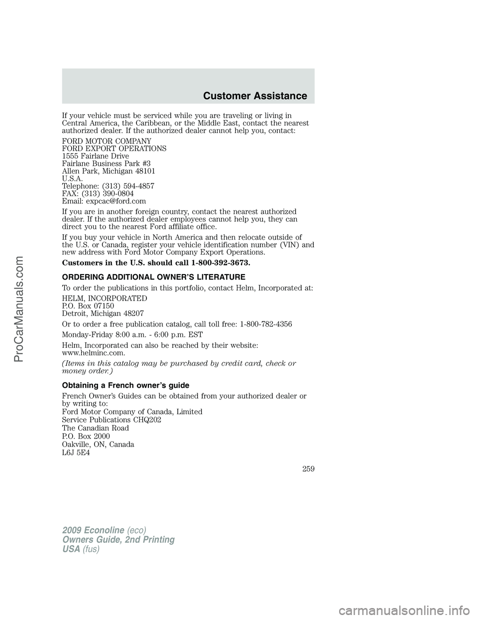 FORD ECONOLINE 2009 Owners Manual If your vehicle must be serviced while you are traveling or living in
Central America, the Caribbean, or the Middle East, contact the nearest
authorized dealer. If the authorized dealer cannot help yo FORD ECONOLINE 2009 Owners Manual If your vehicle must be serviced while you are traveling or living in
Central America, the Caribbean, or the Middle East, contact the nearest
authorized dealer. If the authorized dealer cannot help yo