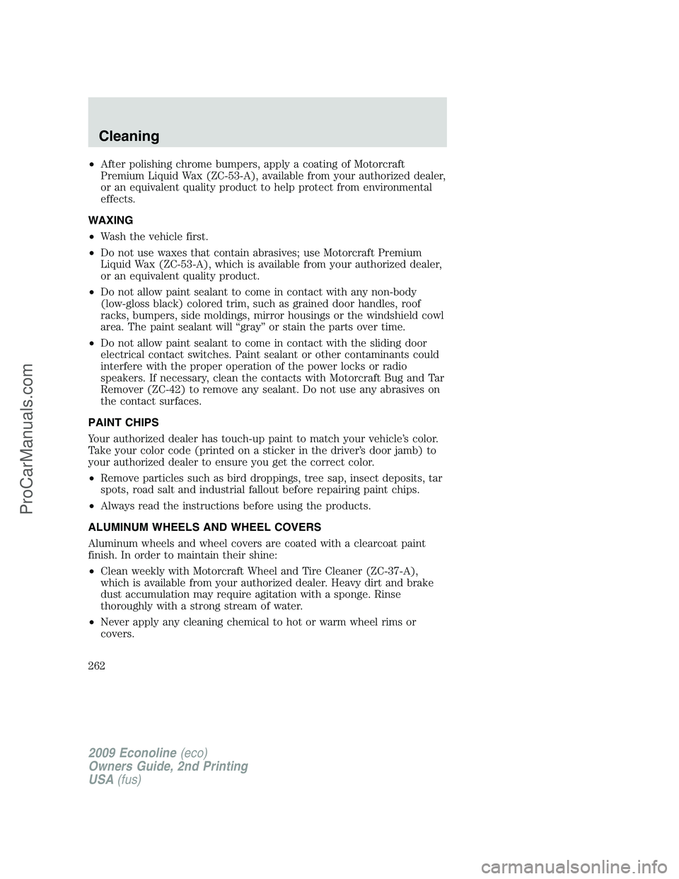 FORD ECONOLINE 2009 Owners Manual •After polishing chrome bumpers, apply a coating of Motorcraft
Premium Liquid Wax (ZC-53-A), available from your authorized dealer,
or an equivalent quality product to help protect from environmenta FORD ECONOLINE 2009 Owners Manual •After polishing chrome bumpers, apply a coating of Motorcraft
Premium Liquid Wax (ZC-53-A), available from your authorized dealer,
or an equivalent quality product to help protect from environmenta