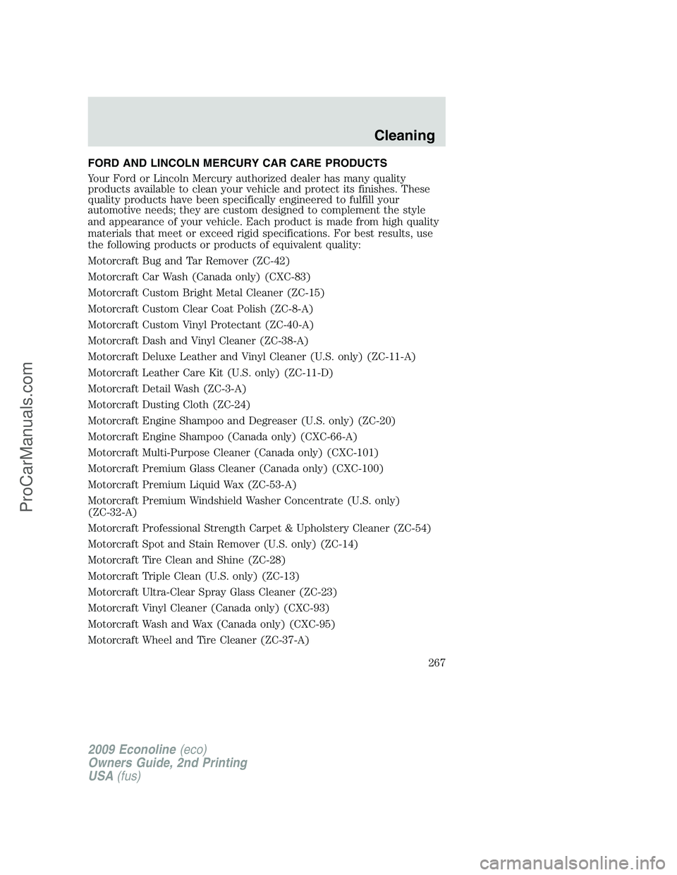 FORD ECONOLINE 2009 Owners Manual FORD AND LINCOLN MERCURY CAR CARE PRODUCTS
Your Ford or Lincoln Mercury authorized dealer has many quality
products available to clean your vehicle and protect its finishes. These
quality products hav FORD ECONOLINE 2009 Owners Manual FORD AND LINCOLN MERCURY CAR CARE PRODUCTS
Your Ford or Lincoln Mercury authorized dealer has many quality
products available to clean your vehicle and protect its finishes. These
quality products hav