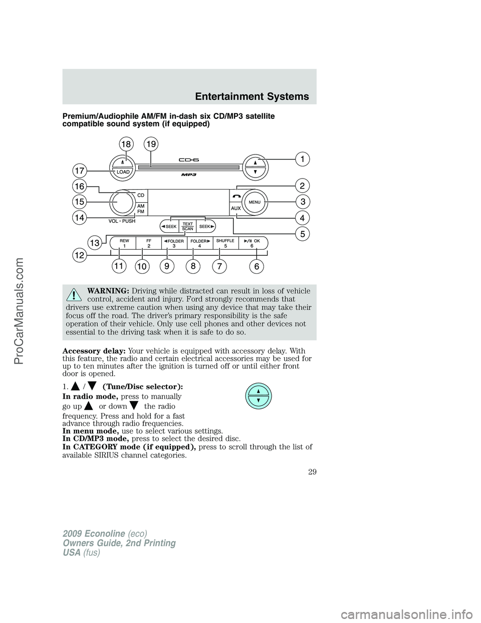 FORD ECONOLINE 2009 Owners Manual Premium/Audiophile AM/FM in-dash six CD/MP3 satellite
compatible sound system (if equipped)
WARNING:Driving while distracted can result in loss of vehicle
control, accident and injury. Ford strongly r FORD ECONOLINE 2009 Owners Manual Premium/Audiophile AM/FM in-dash six CD/MP3 satellite
compatible sound system (if equipped)
WARNING:Driving while distracted can result in loss of vehicle
control, accident and injury. Ford strongly r