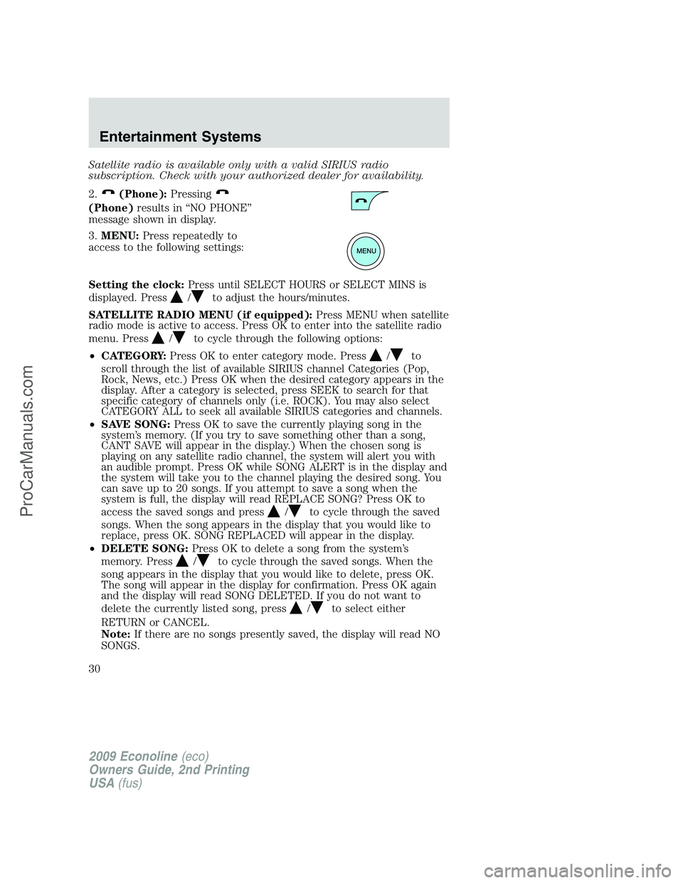 FORD ECONOLINE 2009 Owners Manual Satellite radio is available only with a valid SIRIUS radio
subscription. Check with your authorized dealer for availability.
2.
(Phone):Pressing
(Phone)results in “NO PHONE”
message shown in disp FORD ECONOLINE 2009 Owners Manual Satellite radio is available only with a valid SIRIUS radio
subscription. Check with your authorized dealer for availability.
2.
(Phone):Pressing
(Phone)results in “NO PHONE”
message shown in disp