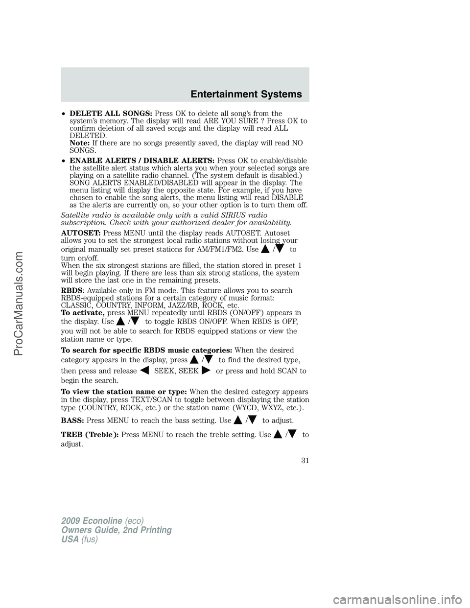 FORD ECONOLINE 2009 Owners Guide •DELETE ALL SONGS:Press OK to delete all song’s from the
system’s memory. The display will read ARE YOU SURE ? Press OK to
confirm deletion of all saved songs and the display will read ALL
DELET FORD ECONOLINE 2009 Owners Guide •DELETE ALL SONGS:Press OK to delete all song’s from the
system’s memory. The display will read ARE YOU SURE ? Press OK to
confirm deletion of all saved songs and the display will read ALL
DELET