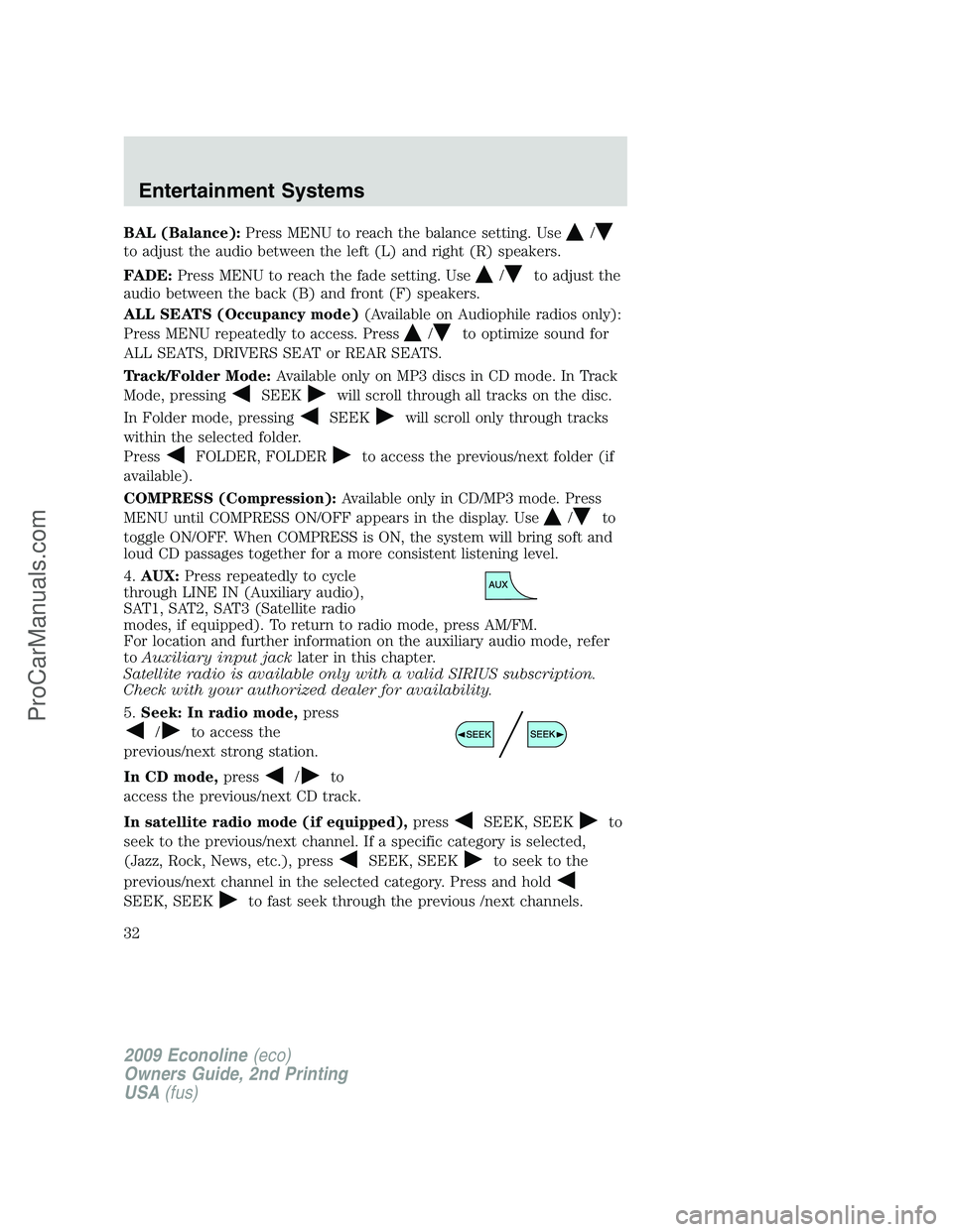 FORD ECONOLINE 2009 Owners Guide BAL (Balance):Press MENU to reach the balance setting. Use/
to adjust the audio between the left (L) and right (R) speakers.
FADE:Press MENU to reach the fade setting. Use
/to adjust the
audio between FORD ECONOLINE 2009 Owners Guide BAL (Balance):Press MENU to reach the balance setting. Use/
to adjust the audio between the left (L) and right (R) speakers.
FADE:Press MENU to reach the fade setting. Use
/to adjust the
audio between