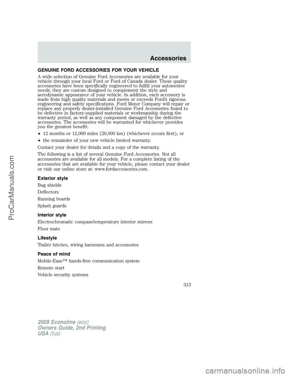 FORD ECONOLINE 2009 Owners Manual GENUINE FORD ACCESSORIES FOR YOUR VEHICLE
A wide selection of Genuine Ford Accessories are available for your
vehicle through your local Ford or Ford of Canada dealer. These quality
accessories have b FORD ECONOLINE 2009 Owners Manual GENUINE FORD ACCESSORIES FOR YOUR VEHICLE
A wide selection of Genuine Ford Accessories are available for your
vehicle through your local Ford or Ford of Canada dealer. These quality
accessories have b