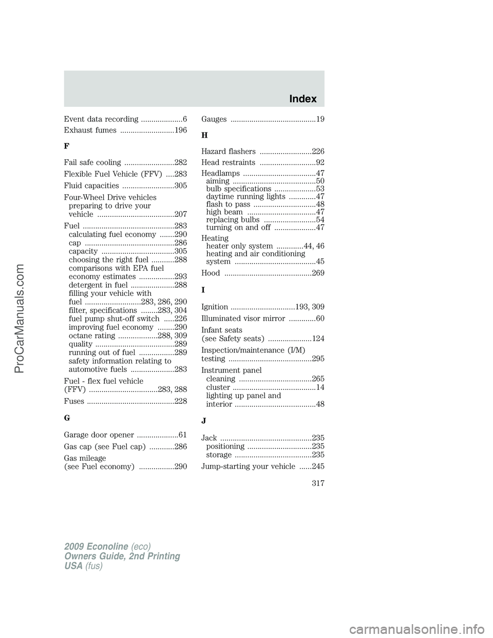 FORD ECONOLINE 2009 Owners Manual Event data recording ....................6
Exhaust fumes ..........................196
F
Fail safe cooling ........................282
Flexible Fuel Vehicle (FFV) ....283
Fluid capacities ............ FORD ECONOLINE 2009 Owners Manual Event data recording ....................6
Exhaust fumes ..........................196
F
Fail safe cooling ........................282
Flexible Fuel Vehicle (FFV) ....283
Fluid capacities ............