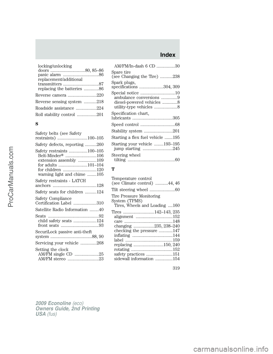 FORD ECONOLINE 2009 Owners Manual locking/unlocking
doors ..............................80, 85–86
panic alarm ...............................86
replacement/additional
transmitters ...............................87
replacing the batt FORD ECONOLINE 2009 Owners Manual locking/unlocking
doors ..............................80, 85–86
panic alarm ...............................86
replacement/additional
transmitters ...............................87
replacing the batt