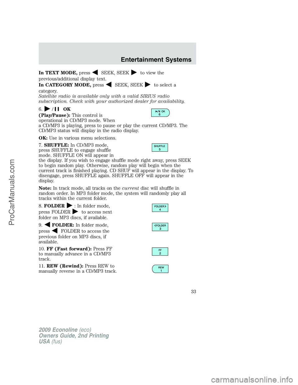 FORD ECONOLINE 2009 Owners Guide In TEXT MODE,pressSEEK, SEEKto view the
previous/additional display text.
In CATEGORY MODE,press
SEEK, SEEKto select a
category.
Satellite radio is available only with a valid SIRIUS radio
subscriptio FORD ECONOLINE 2009 Owners Guide In TEXT MODE,pressSEEK, SEEKto view the
previous/additional display text.
In CATEGORY MODE,press
SEEK, SEEKto select a
category.
Satellite radio is available only with a valid SIRIUS radio
subscriptio