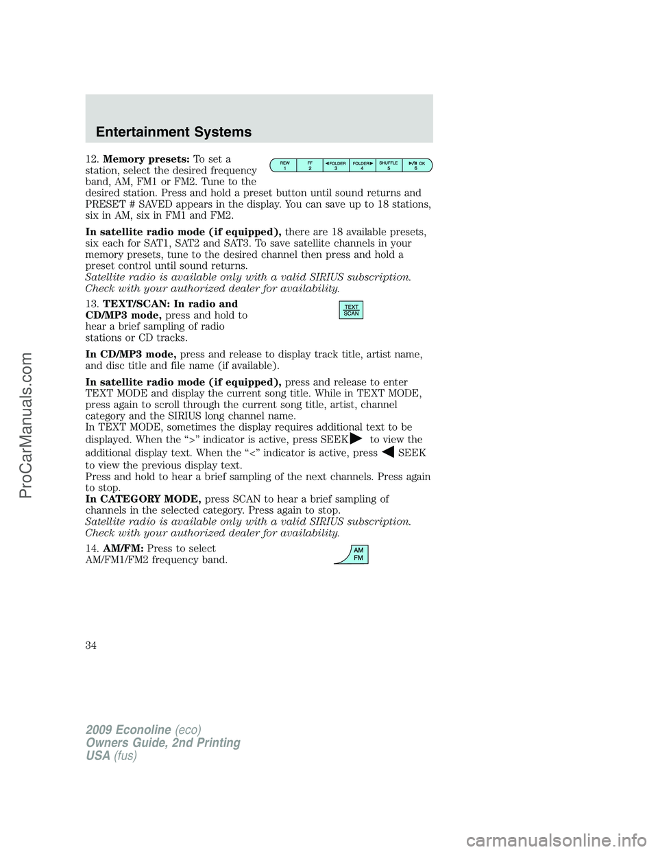 FORD ECONOLINE 2009 Owners Guide 12.Memory presets:To set a
station, select the desired frequency
band, AM, FM1 or FM2. Tune to the
desired station. Press and hold a preset button until sound returns and
PRESET # SAVED appears in the FORD ECONOLINE 2009 Owners Guide 12.Memory presets:To set a
station, select the desired frequency
band, AM, FM1 or FM2. Tune to the
desired station. Press and hold a preset button until sound returns and
PRESET # SAVED appears in the