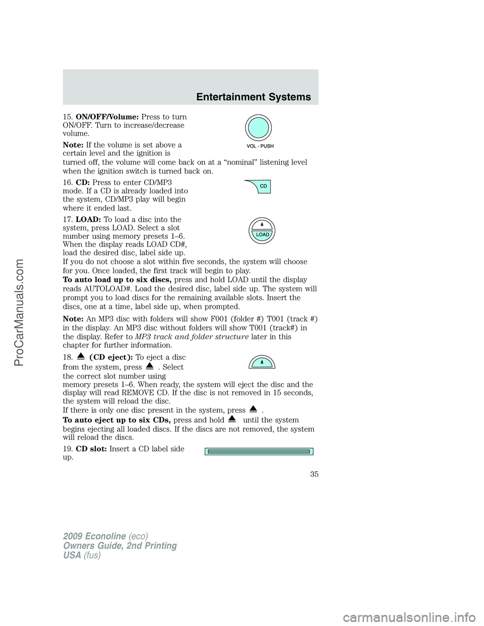 FORD ECONOLINE 2009 Owners Guide 15.ON/OFF/Volume:Press to turn
ON/OFF. Turn to increase/decrease
volume.
Note:If the volume is set above a
certain level and the ignition is
turned off, the volume will come back on at a “nominal” FORD ECONOLINE 2009 Owners Guide 15.ON/OFF/Volume:Press to turn
ON/OFF. Turn to increase/decrease
volume.
Note:If the volume is set above a
certain level and the ignition is
turned off, the volume will come back on at a “nominal”