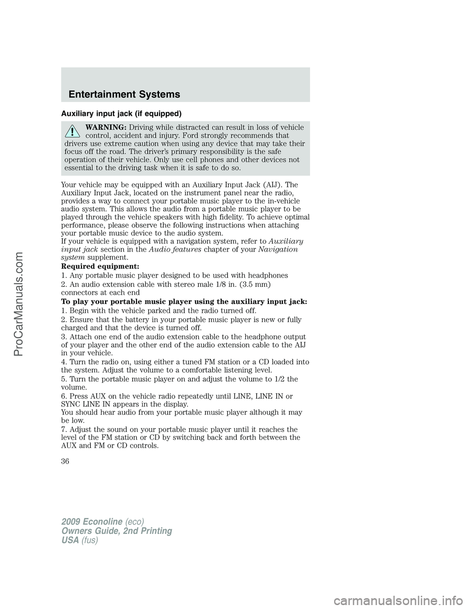 FORD ECONOLINE 2009 Owners Guide Auxiliary input jack (if equipped)
WARNING:Driving while distracted can result in loss of vehicle
control, accident and injury. Ford strongly recommends that
drivers use extreme caution when using any FORD ECONOLINE 2009 Owners Guide Auxiliary input jack (if equipped)
WARNING:Driving while distracted can result in loss of vehicle
control, accident and injury. Ford strongly recommends that
drivers use extreme caution when using any