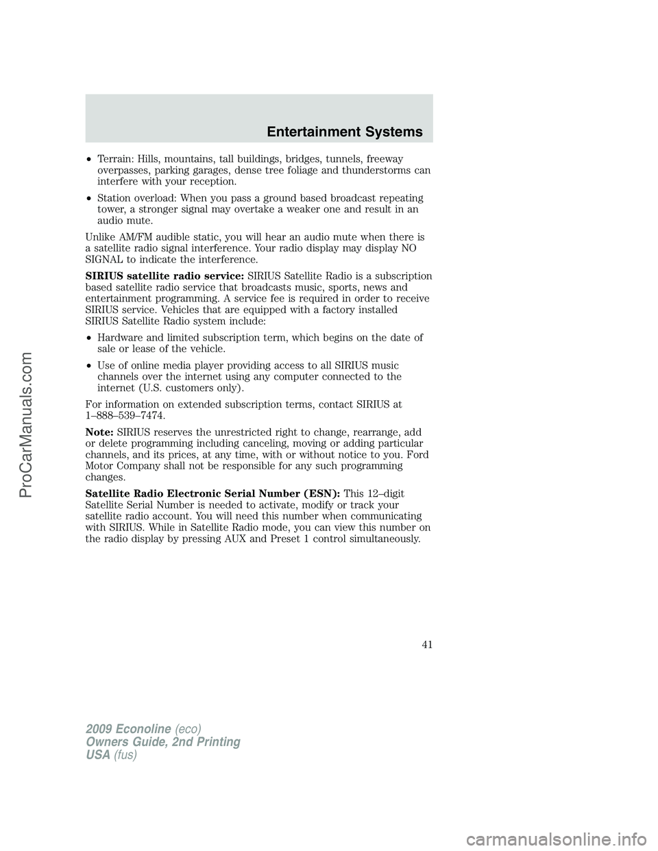 FORD ECONOLINE 2009 Service Manual •Terrain: Hills, mountains, tall buildings, bridges, tunnels, freeway
overpasses, parking garages, dense tree foliage and thunderstorms can
interfere with your reception.
•Station overload: When y FORD ECONOLINE 2009 Service Manual •Terrain: Hills, mountains, tall buildings, bridges, tunnels, freeway
overpasses, parking garages, dense tree foliage and thunderstorms can
interfere with your reception.
•Station overload: When y