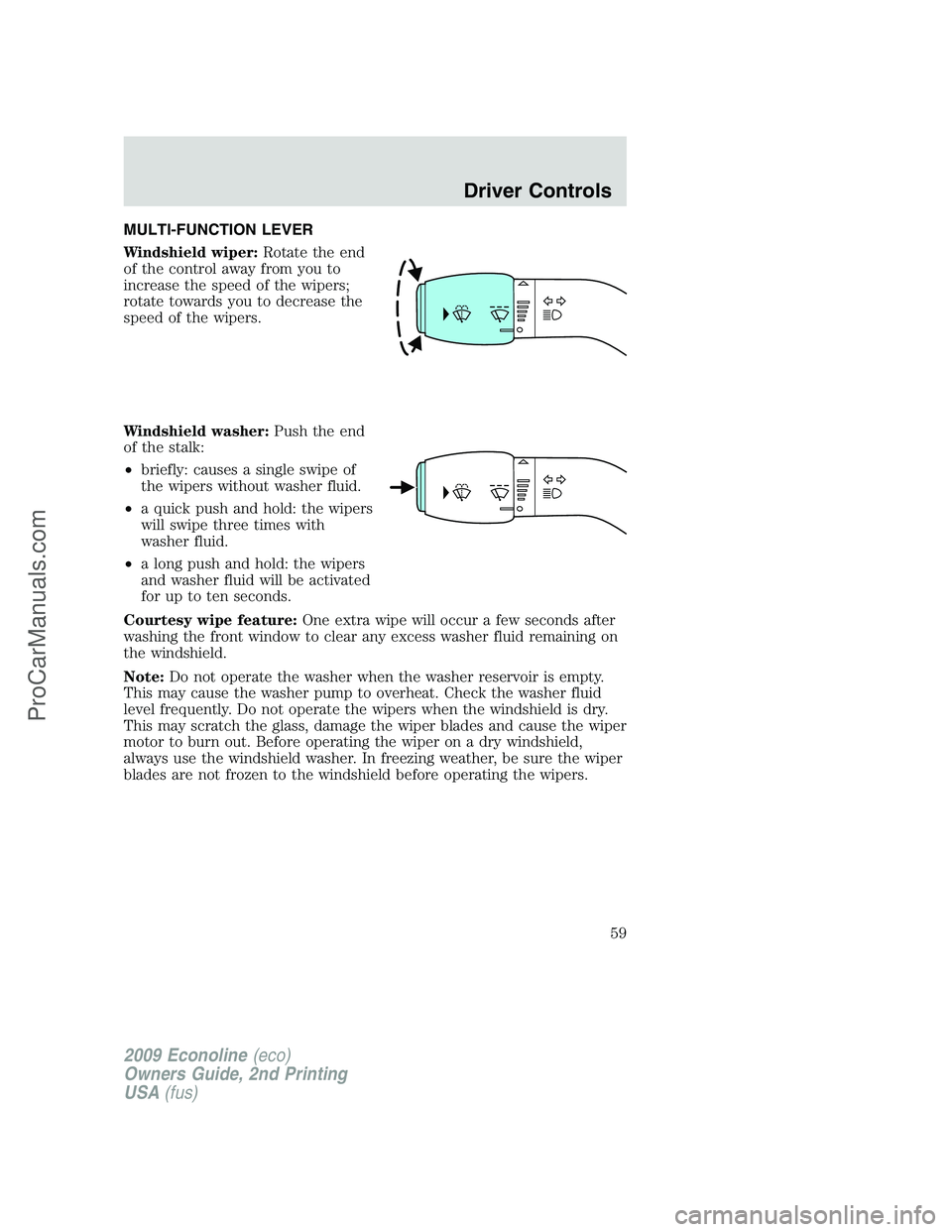 FORD ECONOLINE 2009 Workshop Manual MULTI-FUNCTION LEVER
Windshield wiper:Rotate the end
of the control away from you to
increase the speed of the wipers;
rotate towards you to decrease the
speed of the wipers.
Windshield washer:Push th FORD ECONOLINE 2009 Workshop Manual MULTI-FUNCTION LEVER
Windshield wiper:Rotate the end
of the control away from you to
increase the speed of the wipers;
rotate towards you to decrease the
speed of the wipers.
Windshield washer:Push th