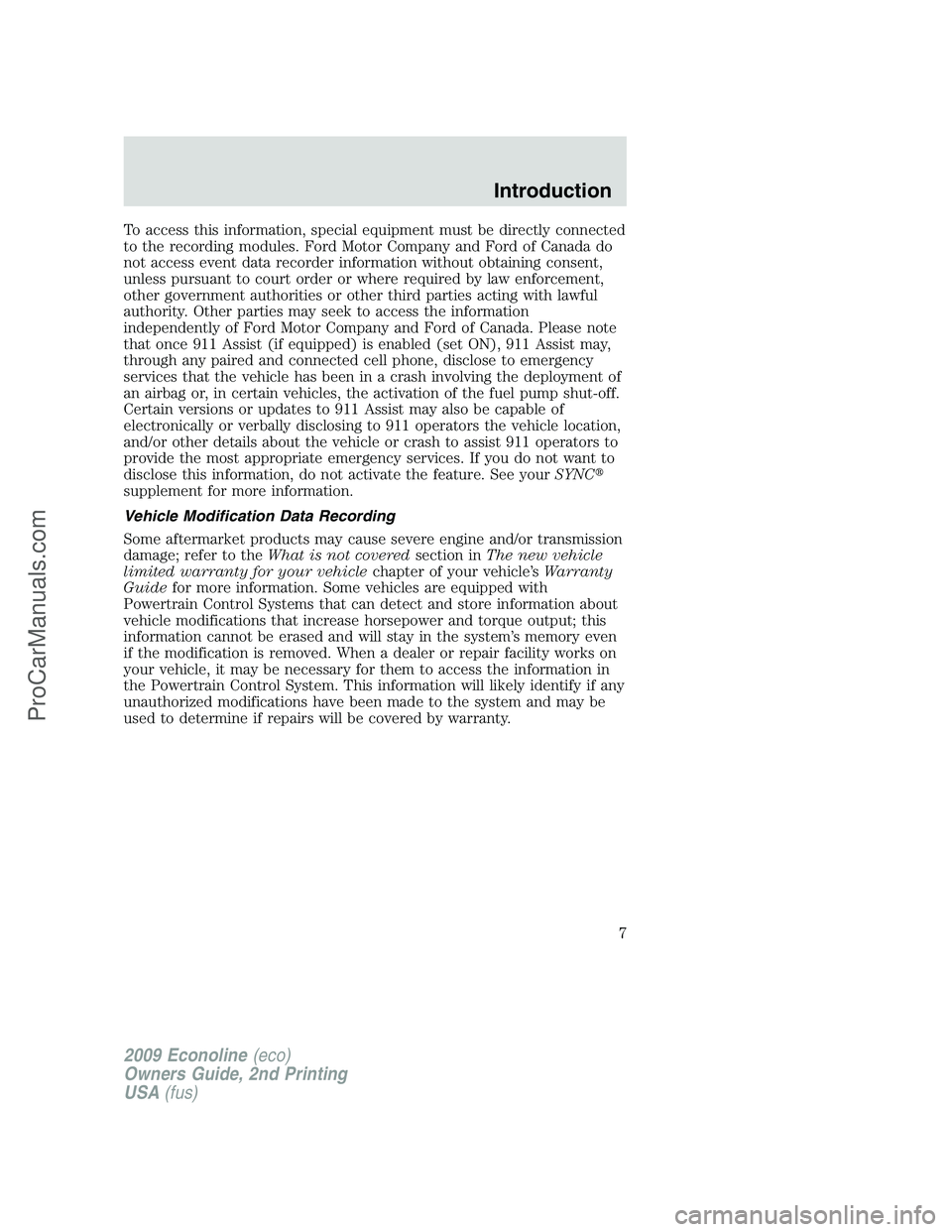 FORD ECONOLINE 2009 Owners Manual To access this information, special equipment must be directly connected
to the recording modules. Ford Motor Company and Ford of Canada do
not access event data recorder information without obtaining FORD ECONOLINE 2009 Owners Manual To access this information, special equipment must be directly connected
to the recording modules. Ford Motor Company and Ford of Canada do
not access event data recorder information without obtaining