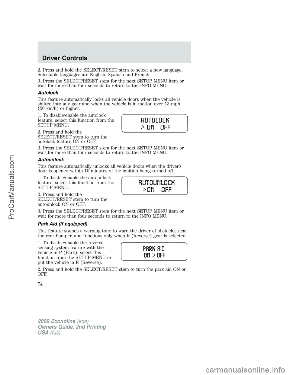 FORD ECONOLINE 2009 Manual PDF 2. Press and hold the SELECT/RESET stem to select a new language.
Selectable languages are English, Spanish and French
3. Press the SELECT/RESET stem for the next SETUP MENU item or
wait for more than FORD ECONOLINE 2009 Manual PDF 2. Press and hold the SELECT/RESET stem to select a new language.
Selectable languages are English, Spanish and French
3. Press the SELECT/RESET stem for the next SETUP MENU item or
wait for more than