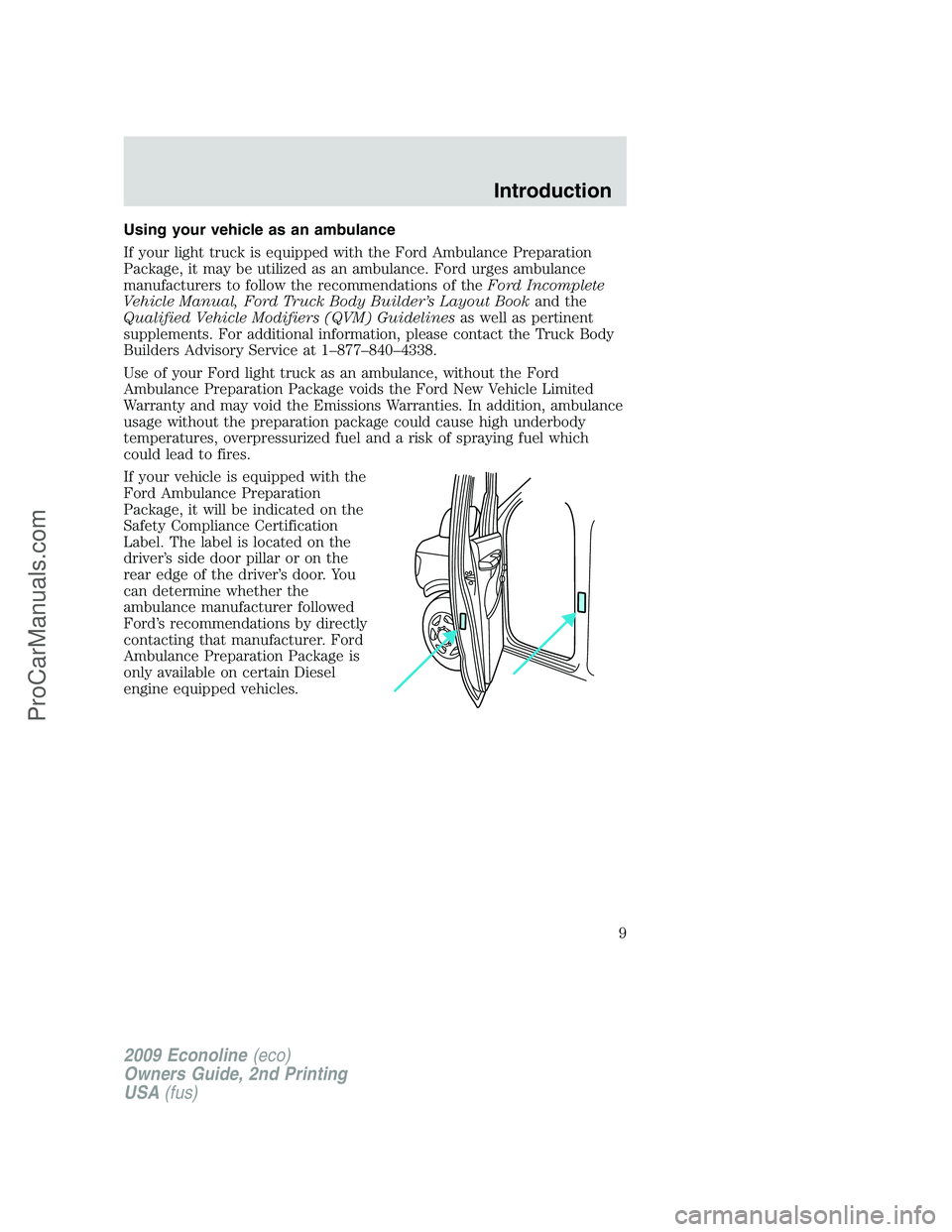 FORD ECONOLINE 2009 Owners Manual Using your vehicle as an ambulance
If your light truck is equipped with the Ford Ambulance Preparation
Package, it may be utilized as an ambulance. Ford urges ambulance
manufacturers to follow the rec FORD ECONOLINE 2009 Owners Manual Using your vehicle as an ambulance
If your light truck is equipped with the Ford Ambulance Preparation
Package, it may be utilized as an ambulance. Ford urges ambulance
manufacturers to follow the rec